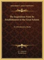 The Inquisition From Its Establishment to the Great Schism