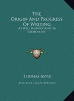 The Origin And Progress Of Writing