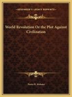 World Revolution Or the Plot Against Civilization