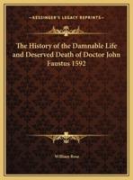 The History of the Damnable Life and Deserved Death of Doctor John Faustus 1592