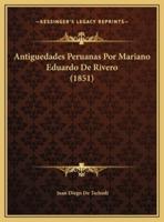 Antiguedades Peruanas Por Mariano Eduardo De Rivero (1851)