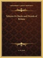 Taliesin Or Bards and Druids of Britain