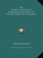 The Sacred Tableaux Or Remarkable Incidents in the Old and New Testament