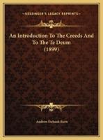 An Introduction To The Creeds And To The Te Deum (1899)