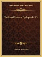 The Royal Masonic Cyclopaedia V1