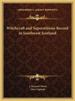 Witchcraft and Superstitious Record in Southwest Scotland