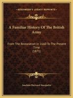 A Familiar History Of The British Army