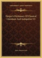 Harper's Dictionary Of Classical Literature And Antiquities V2