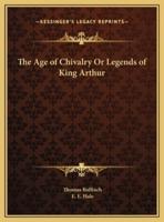 The Age of Chivalry Or Legends of King Arthur