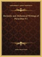 Hermetic and Alchemical Writings of Paracelsus V1