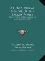 A Genealogical Memoir Of The Backus Family