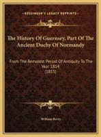 The History Of Guernsey, Part Of The Ancient Duchy Of Normandy