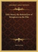 Felix Moses, the Beloved Jew of Stringtown on the Pike