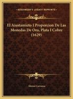 El Aiustamieto I Proporcion De Las Monedas De Oro, Plata I Cobre (1629)