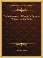 The Monuments of Egypt Or Egypt A Witness for the Bible