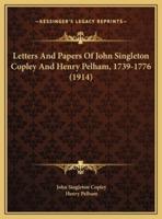 Letters And Papers Of John Singleton Copley And Henry Pelham, 1739-1776 (1914)