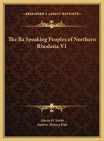 The Ila Speaking Peoples of Northern Rhodesia V1