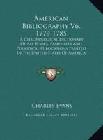 American Bibliography V6, 1779-1785