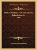 De Geschiedenis Van De Leidsche Lakenindustrie (1908)