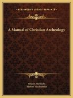 A Manual of Christian Archeology