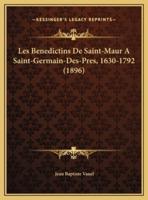 Les Benedictins De Saint-Maur A Saint-Germain-Des-Pres, 1630-1792 (1896)