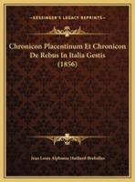 Chronicon Placentinum Et Chronicon De Rebus In Italia Gestis (1856)