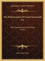 The Perlustration Of Great Yarmouth V1