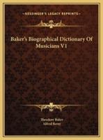 Baker's Biographical Dictionary Of Musicians V1