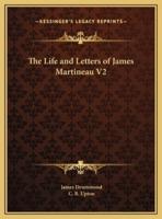 The Life and Letters of James Martineau V2