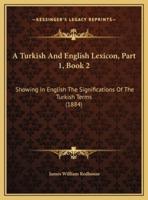 A Turkish And English Lexicon, Part 1, Book 2