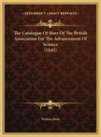 The Catalogue Of Stars Of The British Association For The Advancement Of Science (1845)