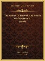 The Natives Of Sarawak And British North Borneo V2 (1896)