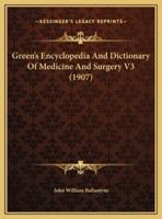 Green's Encyclopedia And Dictionary Of Medicine And Surgery V3 (1907)