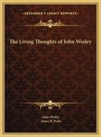 The Living Thoughts of John Wesley