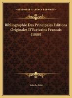 Bibliographie Des Principales Editions Originales D'Ecrivains Francais (1888)