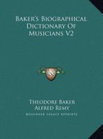 Baker's Biographical Dictionary Of Musicians V2