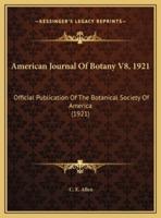 American Journal Of Botany V8, 1921