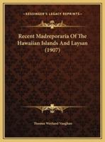 Recent Madreporaria Of The Hawaiian Islands And Laysan (1907)