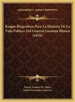 Rasgos Biograficos Para La Historia De La Vida Publica Del General Guzman Blanco (1876)
