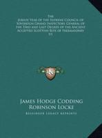 The Jubilee Year of the Supreme Council of Sovereign Grand Inspectors General of the 33rd and Last Degree of the Ancient Accepted Scottish Rite of Freemasonry V1