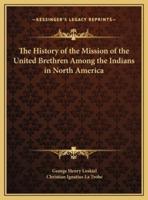 The History of the Mission of the United Brethren Among the Indians in North America