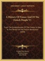 A History Of France And Of The French People V1