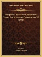 Theophili Antecessoris Paraphrasis Graeca Institutionum Caesarearum V2 (1751)