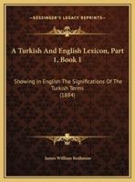 A Turkish And English Lexicon, Part 1, Book 1