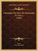 Chronique Des Ducs De Normandie V3, Part 1 (1844)