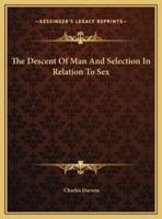 The Descent Of Man And Selection In Relation To Sex