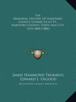The Memorial History Of Hartford County, Connecticut V1, Hartford County, Town And City