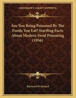 Are You Being Poisoned By The Foods You Eat? Startling Facts About Modern Food Poisoning (1956)