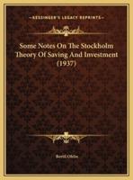 Some Notes On The Stockholm Theory Of Saving And Investment (1937)