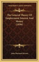 The General Theory Of Employment Interest And Money (1936)